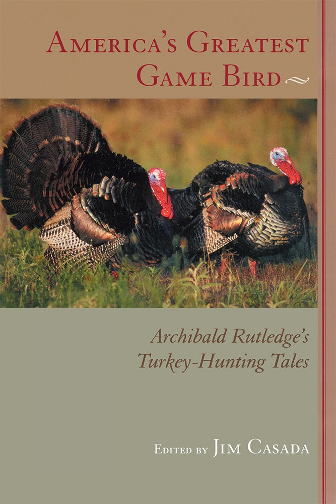 America's Greatest Game Bird: Archibald Rutledge's Turkey Hunting Tales