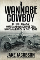 A Wannabe Cowboy: Before Alaska: Horse and wagon use on a Montana ranch in the 1950s