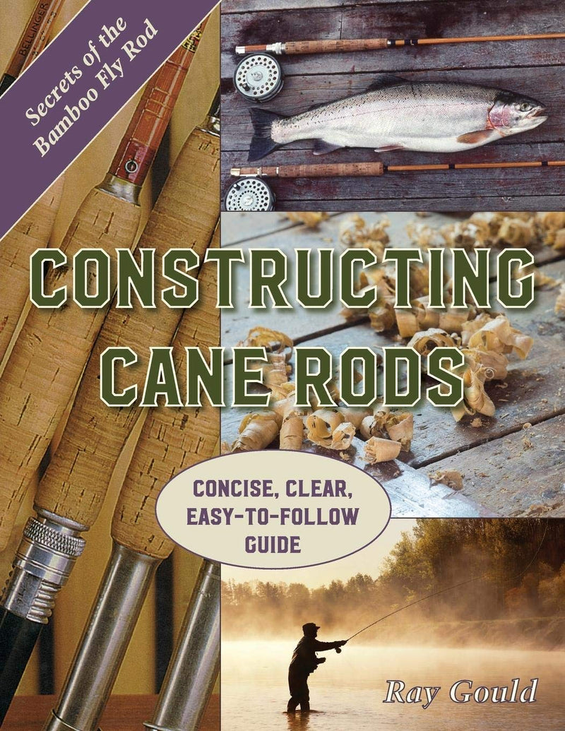 Constructing Cane Rods: Secrets of the Bamboo Fly Rod