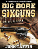 Big Bore Sixguns: A Comprehensive Look At Sixgunning