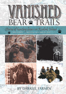 Vanished Bear Trails: Stories of Hunting Bears on Kodiak Island