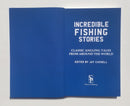 Incredible Fishing Stories: Classic Angling Tales From Around the World