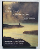 The Seasons of a Fisherman: A Flyfisher's Classic Evocations