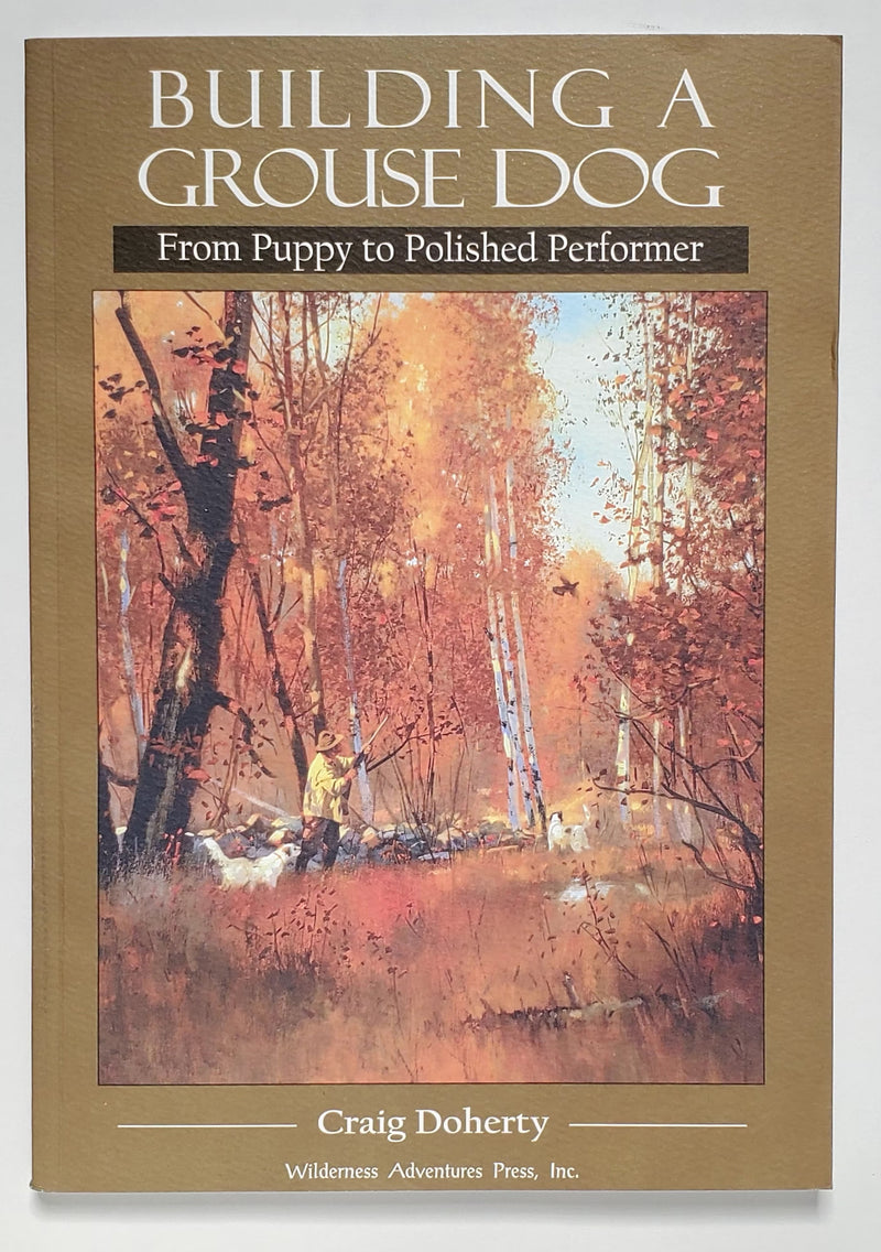 Building a Grouse Dog: From Puppy to Polished Performer