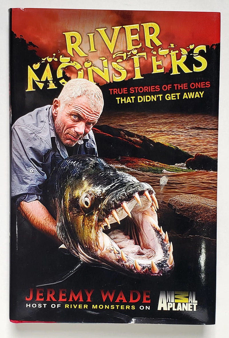 River Monsters: True Stories of the Ones that Didn't Get Away