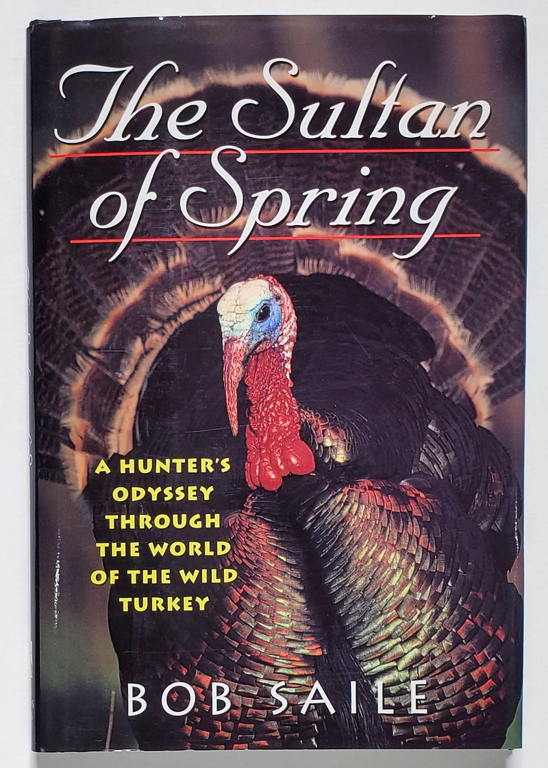 The Sultan of Spring: A Hunter's Odyssey Through the World of the Wild Turkey