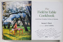 The Field to Table Cookbook: Gardening, Foraging, Fishing, & Hunting