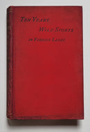 Ten Years' Wild Sports in Foreign Lands or, Travels in the Eighties