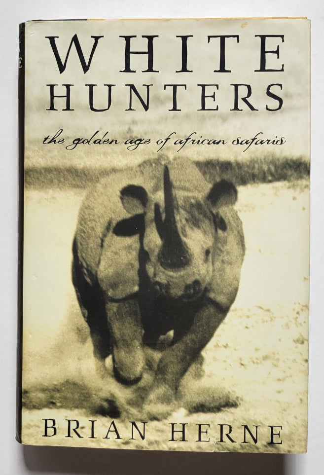 White Hunters: The Golden Age of African Safaris