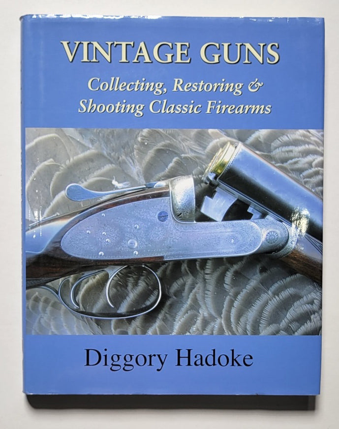 Vintage Guns: Collecting, Restoring & Shooting Classic Firearms