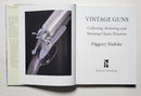 Vintage Guns: Collecting, Restoring & Shooting Classic Firearms