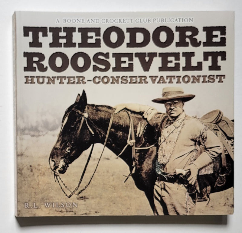 Theodore Roosevelt: Hunter-Conservationist