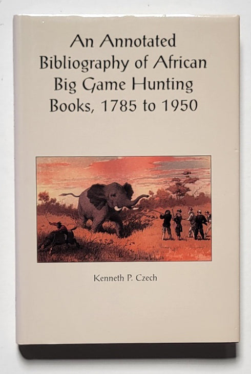 An Annotated Bibliography of African Big Game Hunting Books 1785 to 1950