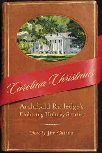 Carolina Christmas: Archibald Rutledge's Enduring Holiday Stories