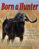 Born a Hunter: Thirty Hunting Adventures Around the World
