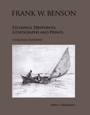Frank W. Benson: Etchings, Drypoints, Lithographs and Prints