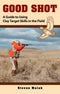 Good Shot: A Guide to Using Clay Target Skills in the Field Hardcover