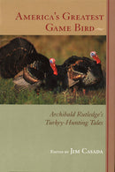 America's Greatest Game Bird: Archibald Rutledge's Turkey Hunting Tales