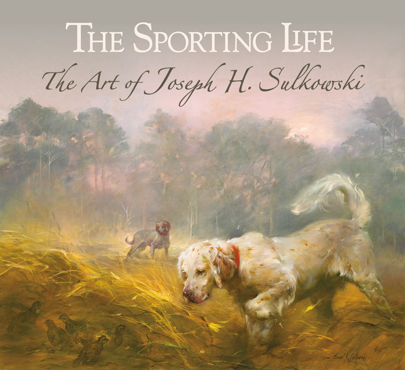 The Sporting Life - Art of Joseph Sulkowski - Sporting Classics Store