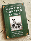 Incredible Hunting Stories: Classic Tales From the Field