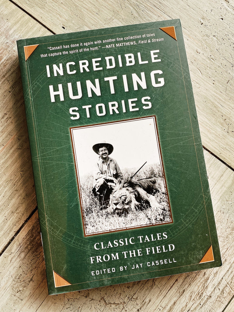 Incredible Hunting Stories: Classic Tales From the Field